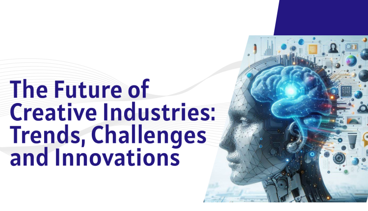The Future of Creative Industries: Trends, Challenges, and Innovations