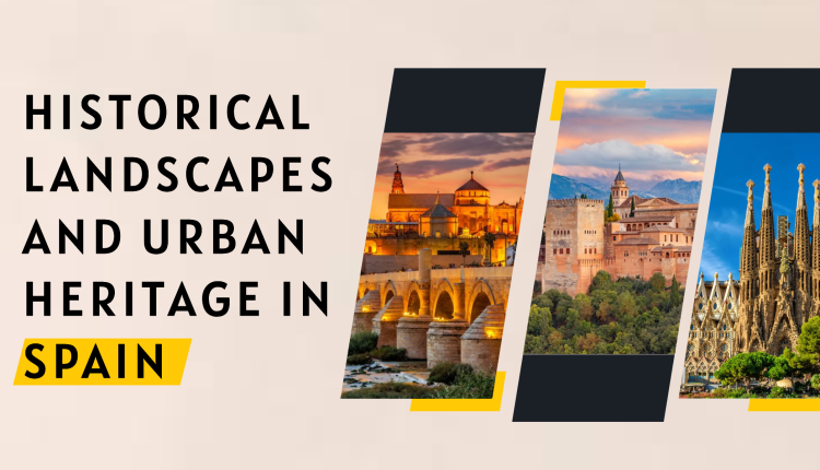 Historical Landscapes and Urban Heritage in Spain