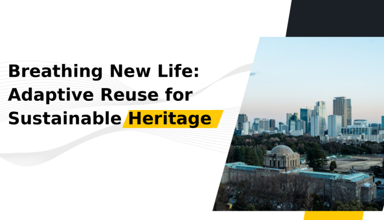 Breathing New Life: Adaptive Reuse for Sustainable Heritage